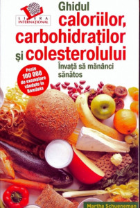 Ghidul caloriilor, carbohidraţilor şi colesterolului : elemente nutriţionale şi valori pentru sute de alimente cotidiene 2008