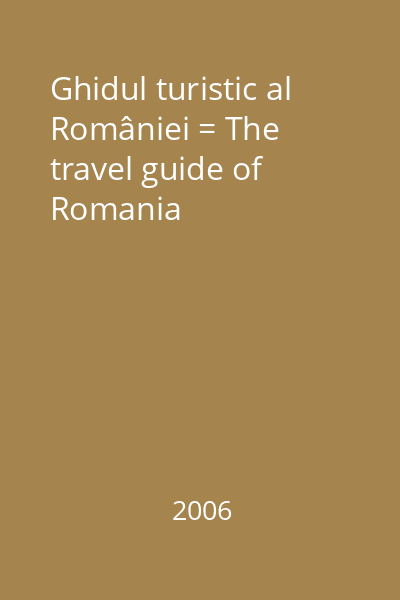 Ghidul turistic al României = The travel guide of Romania