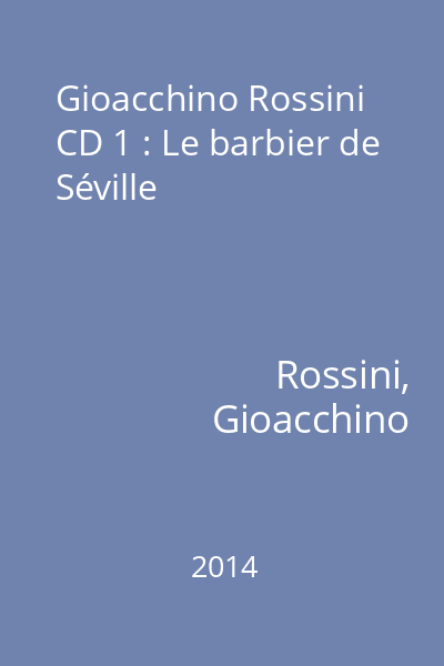 Gioacchino Rossini CD 1 : Le barbier de Séville