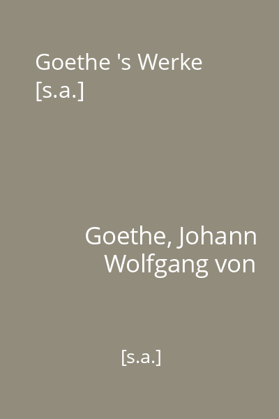 Goethe 's Werke [s.a.]