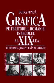 Grafica pe teritoriul României în secolul al XIX-lea : litografia şi gravura în acvaforte