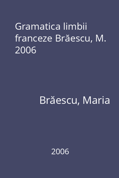Gramatica limbii franceze Brăescu, M. 2006