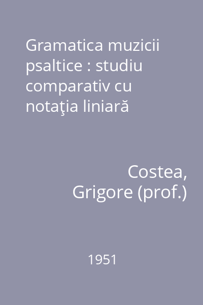 Gramatica muzicii psaltice : studiu comparativ cu notaţia liniară