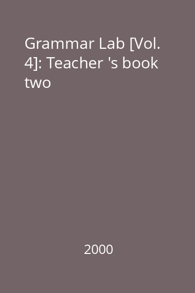 Grammar Lab [Vol. 4]: Teacher 's book two