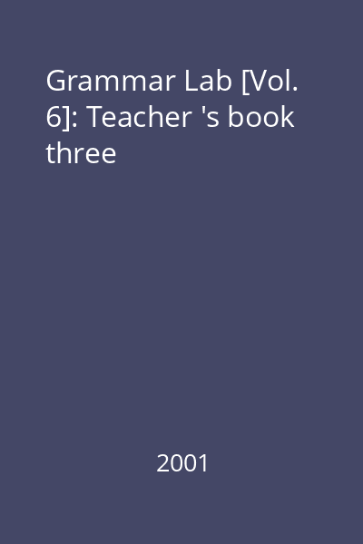 Grammar Lab [Vol. 6]: Teacher 's book three