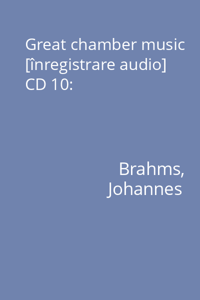 Great chamber music [înregistrare audio] CD 10: