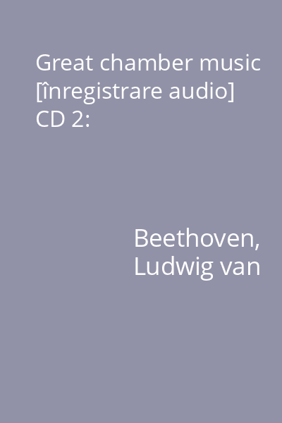 Great chamber music [înregistrare audio] CD 2:
