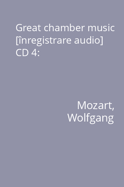 Great chamber music [înregistrare audio] CD 4: