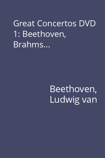 Great Concertos DVD 1: Beethoven, Brahms...