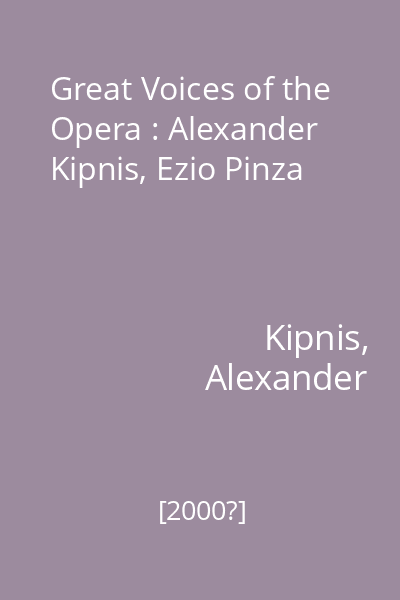 Great Voices of the Opera : Alexander Kipnis, Ezio Pinza