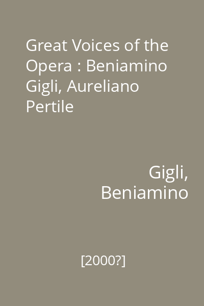 Great Voices of the Opera : Beniamino Gigli, Aureliano Pertile