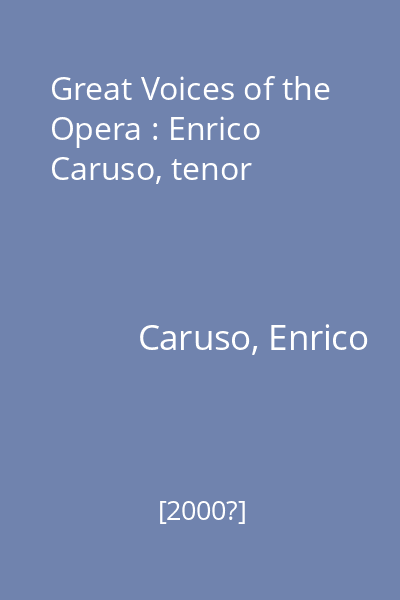 Great Voices of the Opera : Enrico Caruso, tenor