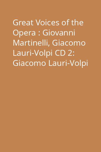 Great Voices of the Opera : Giovanni Martinelli, Giacomo Lauri-Volpi CD 2: Giacomo Lauri-Volpi