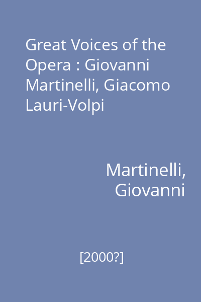 Great Voices of the Opera : Giovanni Martinelli, Giacomo Lauri-Volpi