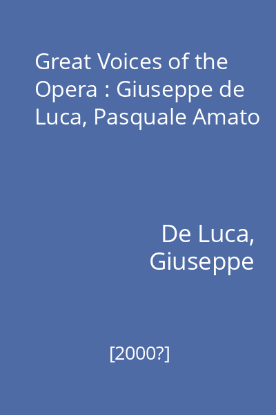 Great Voices of the Opera : Giuseppe de Luca, Pasquale Amato