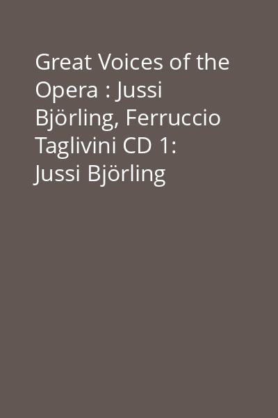 Great Voices of the Opera : Jussi Björling, Ferruccio Taglivini CD 1: Jussi Björling