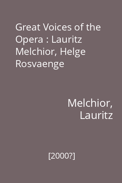 Great Voices of the Opera : Lauritz Melchior, Helge Rosvaenge