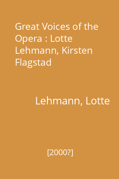 Great Voices of the Opera : Lotte Lehmann, Kirsten Flagstad
