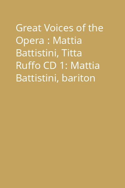 Great Voices of the Opera : Mattia Battistini, Titta Ruffo CD 1: Mattia Battistini, bariton
