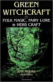 Green Witchcraft : folk magic, fairy lore & herb craft