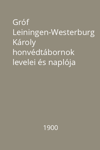 Gróf Leiningen-Westerburg Károly honvédtábornok levelei és naplója 1848-1849