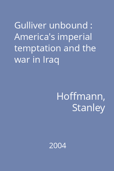 Gulliver unbound : America's imperial temptation and the war in Iraq
