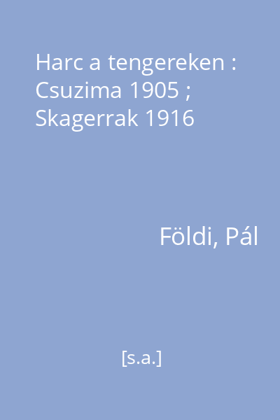 Harc a tengereken : Csuzima 1905 ; Skagerrak 1916