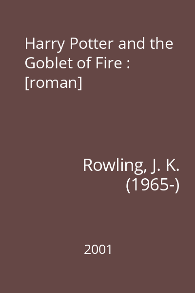 Harry Potter and the Goblet of Fire : [roman]