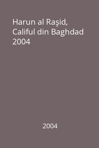 Harun al Raşid, Califul din Baghdad 2004