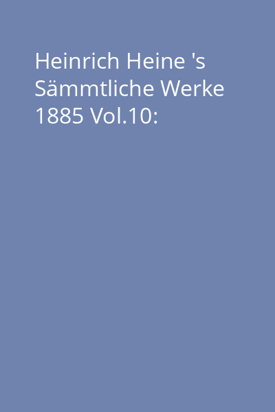 Heinrich Heine 's Sämmtliche Werke 1885 Vol.10: