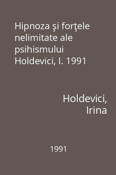 Hipnoza şi forţele nelimitate ale psihismului Holdevici, I. 1991