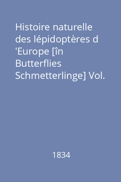 Histoire naturelle des lépidoptères d 'Europe [în Butterflies Schmetterlinge] Vol. 1: