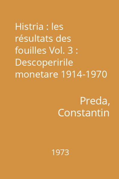Histria : les résultats des fouilles Vol. 3 : Descoperirile monetare 1914-1970