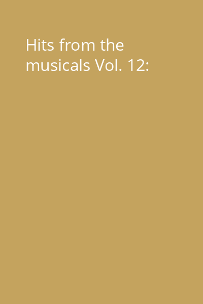 Hits from the musicals Vol. 12: