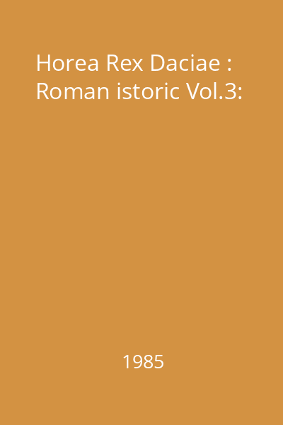 Horea Rex Daciae : Roman istoric Vol.3: