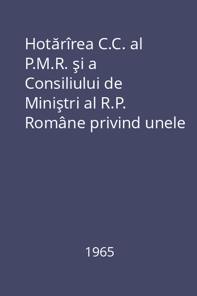 Hotărîrea C.C. al P.M.R. şi a Consiliului de Miniştri al R.P. Române privind unele măsuri de îmbunătăţire a regimului de valorificare a produselor vegetale şi animale. Reduceri de preţuri la unele bunuri de consum. Măsuri importante pentru creşterea producţiei agricole