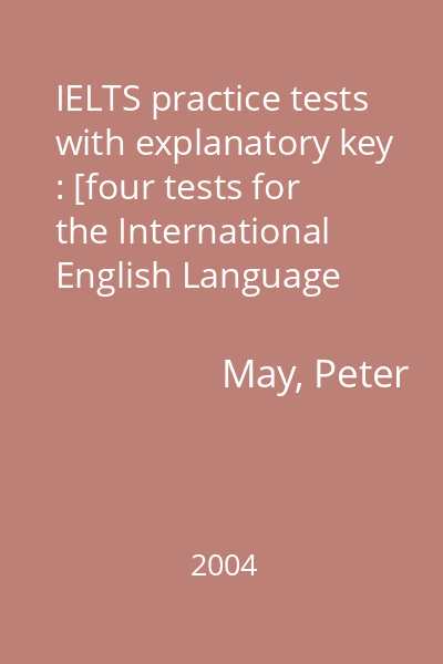 IELTS practice tests with explanatory key : [four tests for the International English Language Testing System]