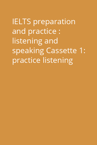 IELTS preparation and practice : listening and speaking Cassette 1: practice listening test 1 and 2