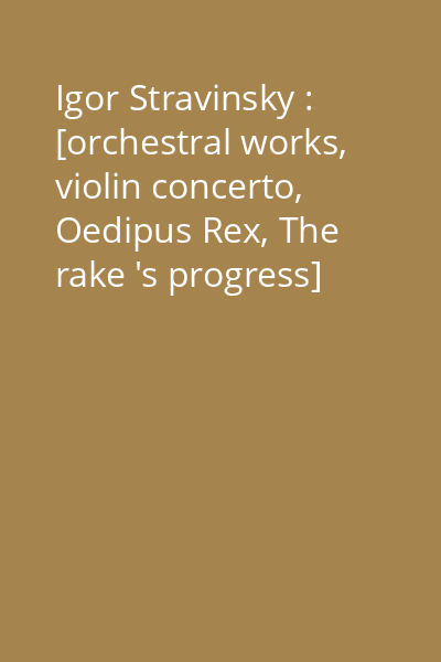 Igor Stravinsky : [orchestral works, violin concerto, Oedipus Rex, The rake 's progress] [înregistrare audio] CD 1: Le sacre du printemps ; Apollon musagète