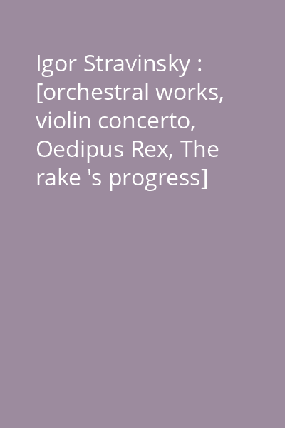 Igor Stravinsky : [orchestral works, violin concerto, Oedipus Rex, The rake 's progress] [înregistrare audio] CD 4: L 'Histoire du soldat ;"Dumbarton Oaks"