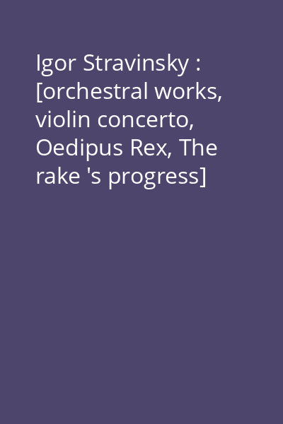 Igor Stravinsky : [orchestral works, violin concerto, Oedipus Rex, The rake 's progress] [înregistrare audio] CD 5: Jeux de cartes ; Octett ; Capriccio