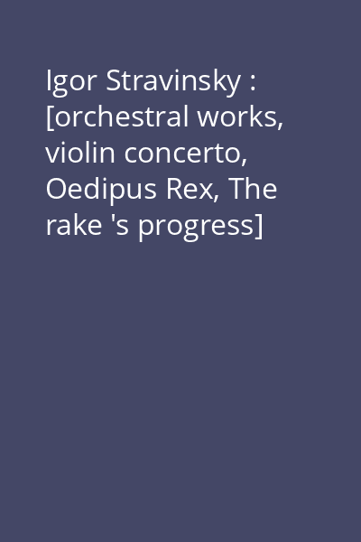 Igor Stravinsky : [orchestral works, violin concerto, Oedipus Rex, The rake 's progress] [înregistrare audio] CD 6: Violin concerto in D major ; Symphony of psalms