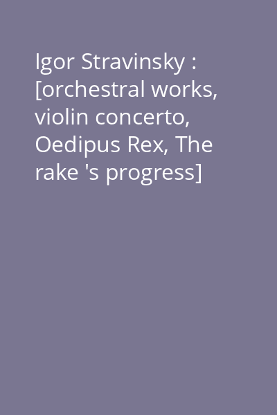 Igor Stravinsky : [orchestral works, violin concerto, Oedipus Rex, The rake 's progress] [înregistrare audio] CD 7: Concerto for two pianos ; Three movements from Petrushka