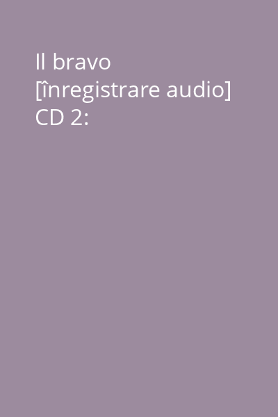 Il bravo [înregistrare audio] CD 2:
