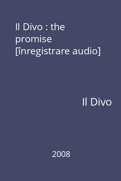 Il Divo : the promise [înregistrare audio]