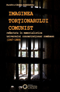 Imaginea torţionarului comunist reflectată în memorialistica universului concentraţionar românesc : (1947-1989)
