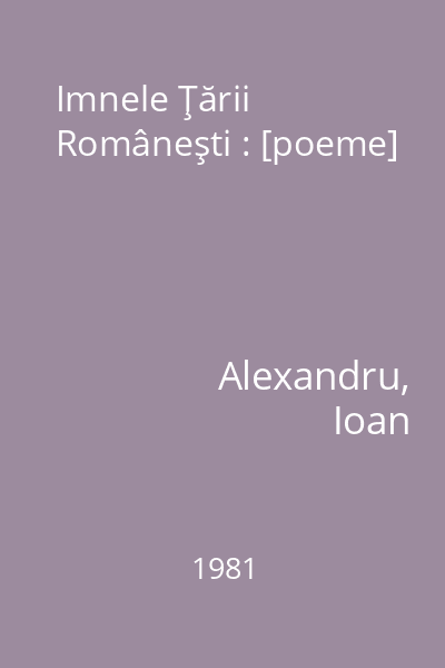 Imnele Ţării Româneşti : [poeme]