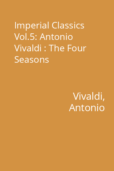Imperial Classics Vol.5: Antonio Vivaldi : The Four Seasons