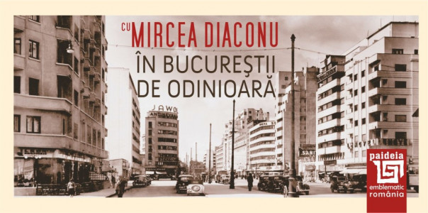 În Bucureștii de odinioară cu Mircea Diaconu