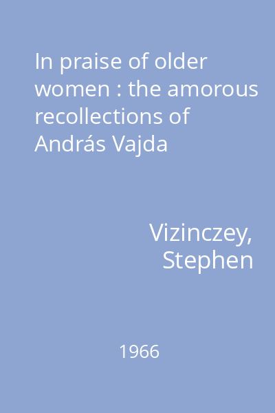 In praise of older women : the amorous recollections of András Vajda